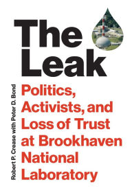 Ebook gratis italiano download pdf The Leak: Politics, Activists, and Loss of Trust at Brookhaven National Laboratory 9780262047180 by Robert P. Crease, Peter D. Bond, Robert P. Crease, Peter D. Bond