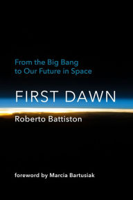 First Dawn: From the Big Bang to Our Future in Space