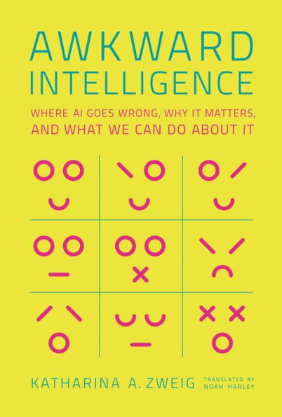 Awkward Intelligence: Where AI Goes Wrong, Why It Matters, and What We Can Do about