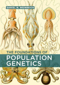 Title: The Foundations of Population Genetics, Author: Daniel M. Weinreich