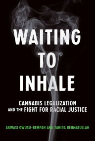 Books in pdf format download Waiting to Inhale: Cannabis Legalization and the Fight for Racial Justice by Akwasi Owusu-Bempah, Tahira Rehmatullah, Akwasi Owusu-Bempah, Tahira Rehmatullah (English Edition) 9780262047685