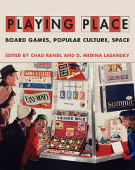 Title: Playing Place: Board Games, Popular Culture, Space, Author: Chad Randl