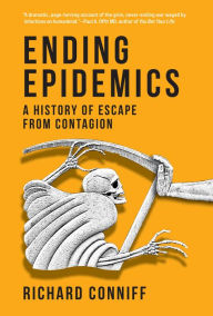 Title: Ending Epidemics: A History of Escape from Contagion, Author: Richard Conniff