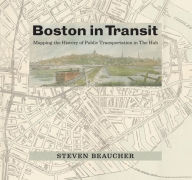 Free digital books to download Boston in Transit: Mapping the History of Public Transportation in The Hub  by Steven Beaucher, Steven Beaucher 9780262048071 (English literature)