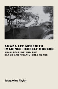 Download pdf ebooks for ipad Amaza Lee Meredith Imagines Herself Modern: Architecture and the Black American Middle Class (English literature) 9780262048347