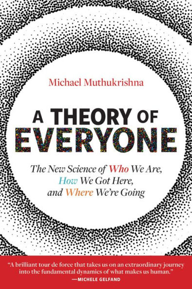 A Theory of Everyone: The New Science Who We Are, How Got Here, and Where We're Going