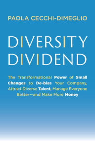 Scribd ebook download Diversity Dividend: The Transformational Power of Small Changes to Debias Your Company, Attract Dive rse Talent, Manage Everyone Better and Make More Money (English Edition) by Paola Cecchi-Dimeglio