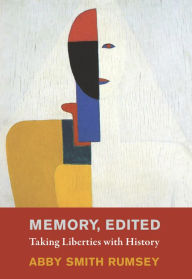 Free full ebooks download Memory, Edited: Taking Liberties with History 9780262048477  by Abby Smith Rumsey, Abby Smith Rumsey