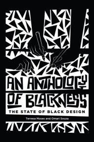 Title: An Anthology of Blackness: The State of Black Design, Author: Terresa Moses