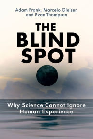 Title: The Blind Spot: Why Science Cannot Ignore Human Experience, Author: Adam Frank