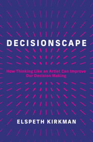 German audio book free download Decisionscape: How Thinking Like an Artist Can Improve Our Decision-Making iBook by Elspeth Kirkman