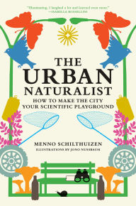 Google free books pdf free download The Urban Naturalist: How to Make the City Your Scientific Playground by Menno Schilthuizen, Jono Nussbaum 9780262049092  (English Edition)