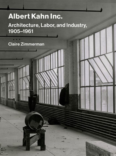 Albert Kahn Inc.: Architecture, Labor, and Industry, 1905-1961