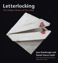 Title: Letterlocking: The Hidden History of the Letter, Author: Jana Dambrogio