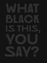 Title: What Black Is This You Say?, Author: Amanda Williams