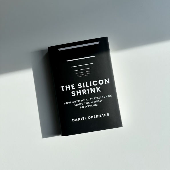 The Silicon Shrink: How Artificial Intelligence Made the World an Asylum