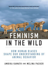 Free pdf ebook search and download Feminism in the Wild: How Human Biases Shape Our Understanding of Animal Behavior 9780262049634