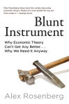 Alternative view 1 of Blunt Instrument: Why Economic Theory Can't Get Any Better...Why We Need It Anyway