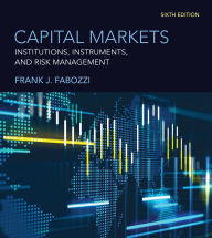 Title: Capital Markets, sixth edition: Institutions, Instruments, and Risk Management, Author: Frank J. Fabozzi