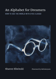 Title: An Alphabet for Dreamers: How to See the World with Eyes Closed, Author: Sharon Sliwinski