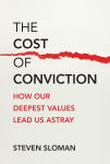 Alternative view 1 of The Cost of Conviction: How Our Deepest Values Lead Us Astray