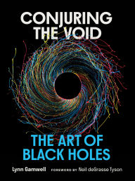 Title: Conjuring the Void: The Art of Black Holes, Author: Lynn Gamwell
