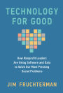 Technology for Good: How Nonprofit Leaders Are Using Software and Data to Solve Our Most Pressing Social Problems
