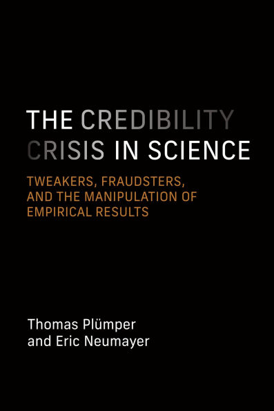 The Credibility Crisis in Science: Tweakers, Fraudsters, and the Manipulation of Empirical Results