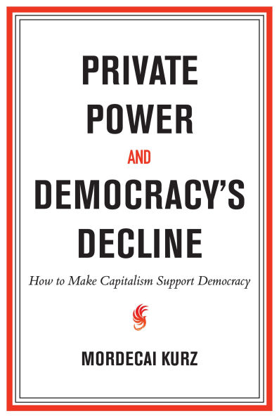 Private Power and Democracy's Decline: How to Make Capitalism Support Democracy
