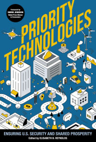 Title: Priority Technologies: Ensuring US Security and Shared Prosperity, Author: Elisabeth B. Reynolds