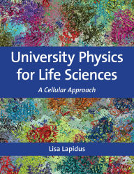 Title: University Physics for Life Sciences: A Cellular Approach, Author: Lisa Lapidus