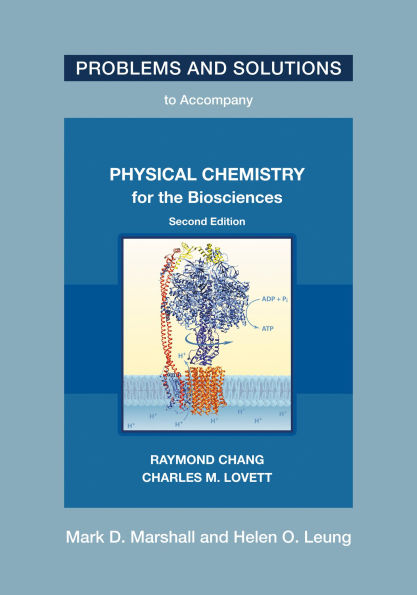 Problems and Solutions to Accompany Chang and Lovett's Physical Chemistry for the Biosciences, 2nd edition, second edition