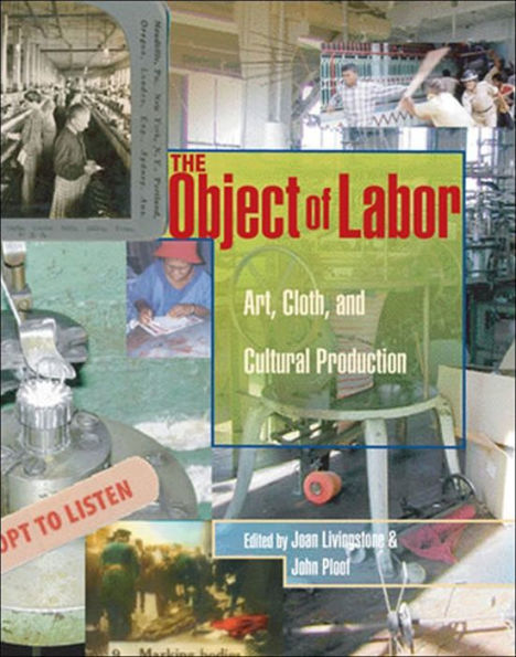 The Object of Labor: Art, Cloth, and Cultural Production / Edition 1