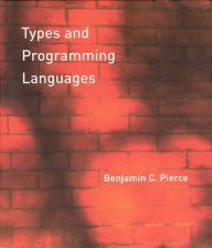 Title: Types and Programming Languages / Edition 1, Author: Benjamin C. Pierce