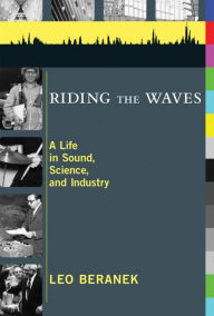 Title: Riding the Waves: A Life in Sound, Science, and Industry, Author: Leo Beranek