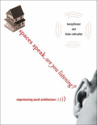 Title: Spaces Speak, Are You Listening?: Experiencing Aural Architecture, Author: Barry Blesser