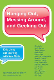 Title: Hanging Out, Messing Around, and Geeking Out: Kids Living and Learning with New Media, Author: Mizuko Ito