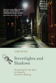 Title: Streetlights and Shadows: Searching for the Keys to Adaptive Decision Making, Author: Gary A. Klein