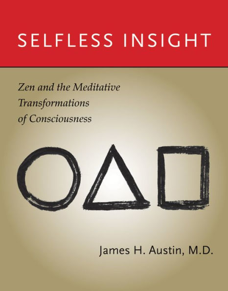 Selfless Insight: Zen and the Meditative Transformations of Consciousness