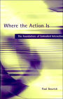 Where the Action Is: The Foundations of Embodied Interaction