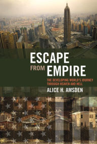 Title: Escape from Empire: The Developing World's Journey through Heaven and Hell, Author: Alice H. Amsden