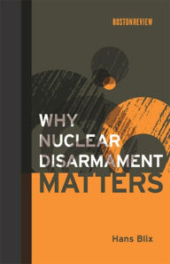 Title: Why Nuclear Disarmament Matters, Author: Hans Blix