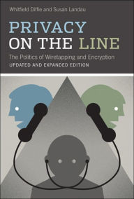 Title: Privacy on the Line: The Politics of Wiretapping and Encryption, Author: Whitfield Diffie