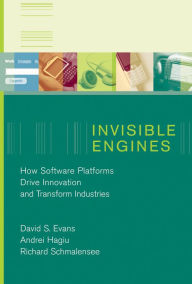 Title: Invisible Engines: How Software Platforms Drive Innovation and Transform Industries, Author: David S. Evans