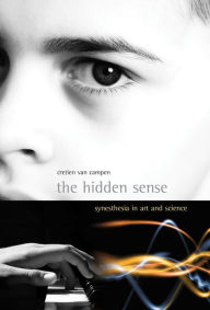 Title: The Hidden Sense: Synesthesia in Art and Science, Author: Cretien Van Campen