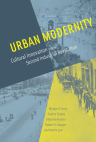 Title: Urban Modernity: Cultural Innovation in the Second Industrial Revolution, Author: Miriam R. Levin