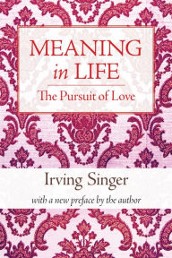 Title: Meaning in Life, Volume 2: The Pursuit of Love, Author: Irving Singer