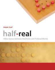Title: Half-Real: Video Games between Real Rules and Fictional Worlds, Author: Jesper Juul