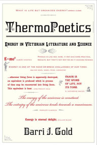 Title: ThermoPoetics: Energy in Victorian Literature and Science, Author: Barri J. Gold