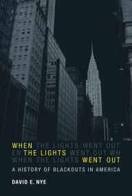 Title: When the Lights Went Out: A History of Blackouts in America, Author: David E. Nye